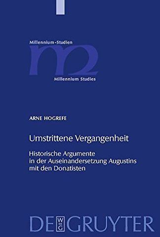 Umstrittene Vergangenheit – Historische Argumente in der Auseinandersetzung Augustins mit den Donatisten