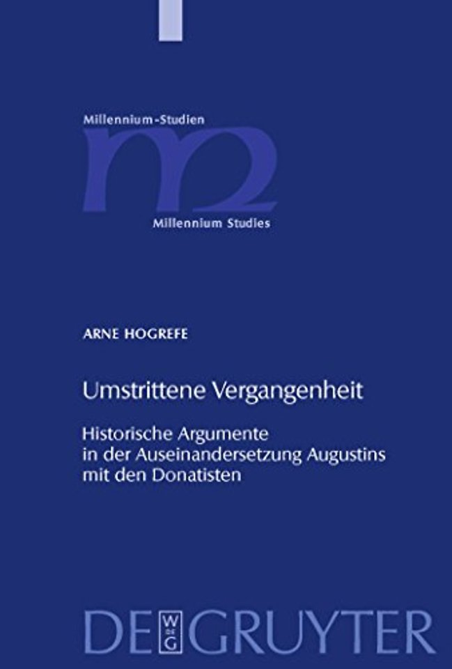 Umstrittene Vergangenheit – Historische Argumente in der Auseinandersetzung Augustins mit den Donatisten