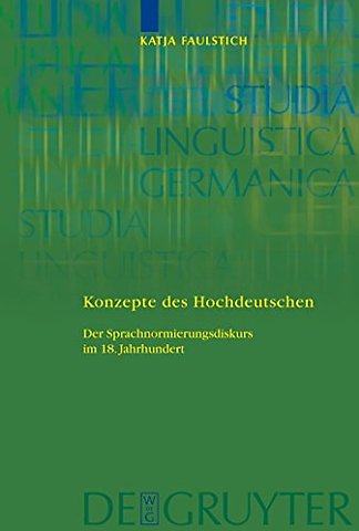 Konzepte des Hochdeutschen – Der Sprachnormierungsdiskurs im 18. Jahrhundert