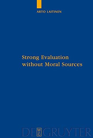 Strong Evaluation without Moral Sources – On Charles Taylor`s Philosophical Anthropology and Ethics