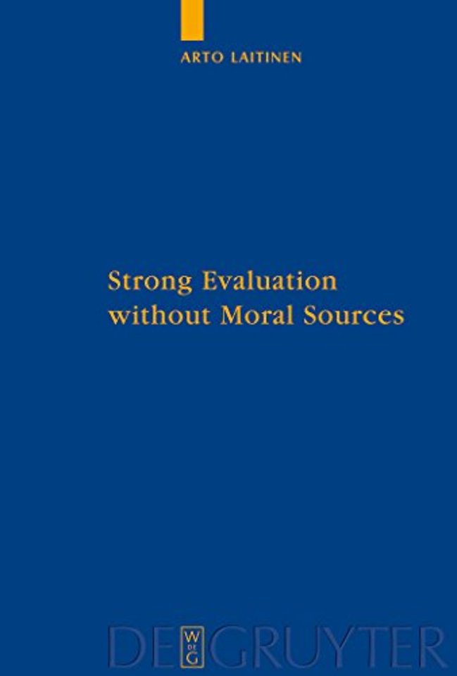 Strong Evaluation without Moral Sources – On Charles Taylor`s Philosophical Anthropology and Ethics