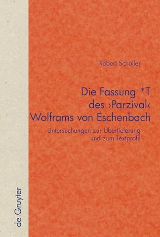 Die Fassung ∗T des `Parzival` Wolframs von Esche – Untersuchungen zur Überlieferung und zum Textprofil