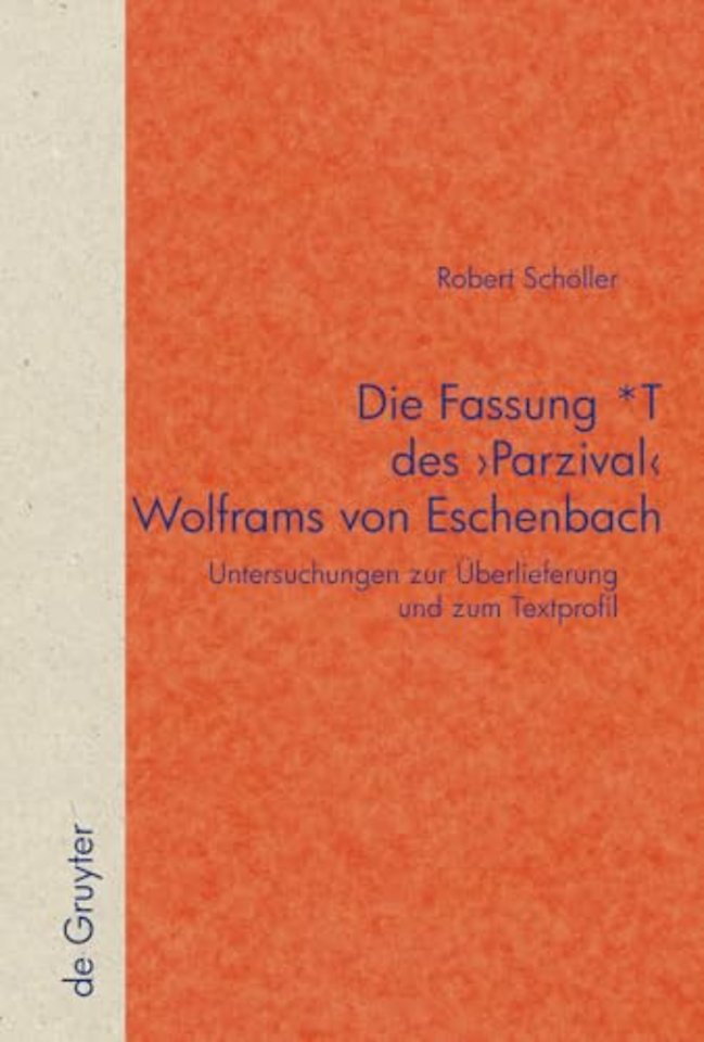Die Fassung ∗T des `Parzival` Wolframs von Esche – Untersuchungen zur Überlieferung und zum Textprofil