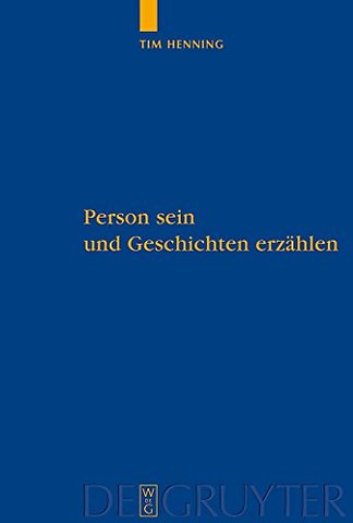 Person sein und Geschichten erzählen – Eine Studie über personale Autonomie und narrative Gründe
