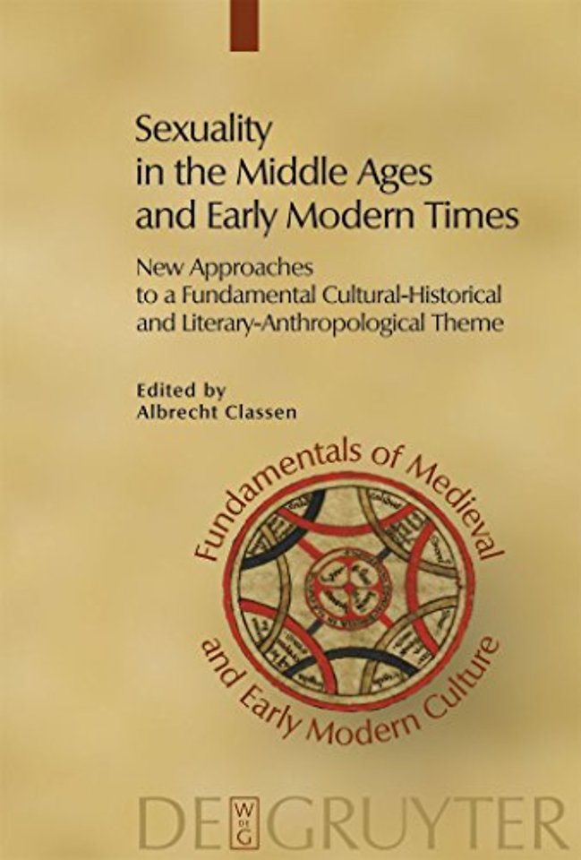 Sexuality in the Middle Ages and Early Modern Ti – New Approaches to a Fundamental Cultural–Historical and Literary–Anthropological T