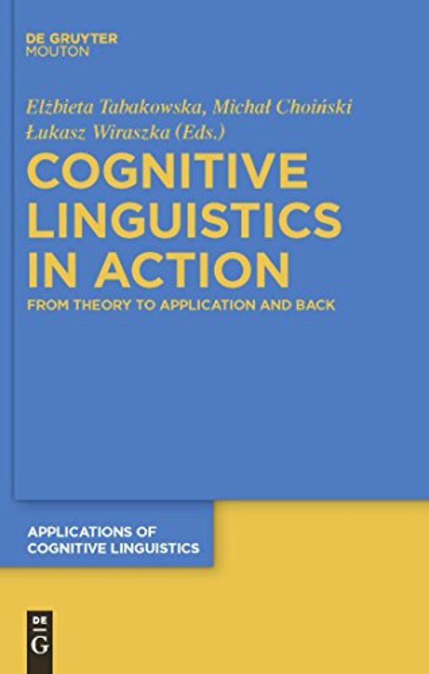 Cognitive Linguistics in Action – From Theory to Application and Back