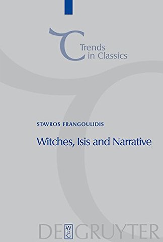 Witches, Isis and Narrative – Approaches to Magic in Apuleius` "Metamorphoses"
