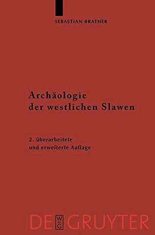 Archäologie der westlichen Slawen – Siedlung, Wirtschaft und Gesellschaft im früh– und hochmittelalterlichen Ostmitteleuropa