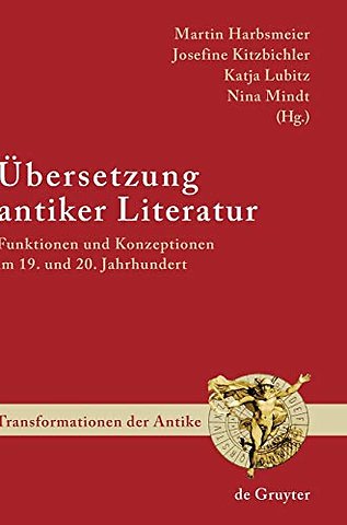 Übersetzung antiker Literatur – Funktionen und Konzeptionen im 19. und 20. Jahrhundert