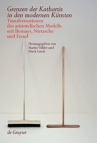 Grenzen der Katharsis in den modernen Künsten – Transformationen des aristotelischen Modells seit Bernays, Nietzsche und Freud