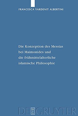 Die Konzeption des Messias bei Maimonides und die frühmittelalterliche islamische Philosophie