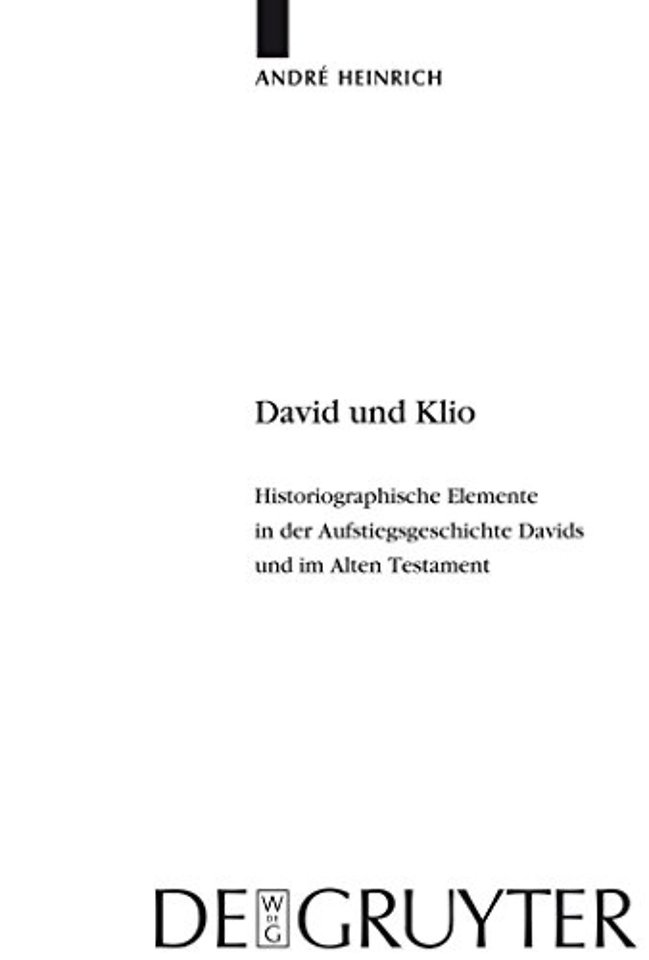 David und Klio – Historiographische Elemente in der Aufstiegsgeschichte Davids und im Alten Testament