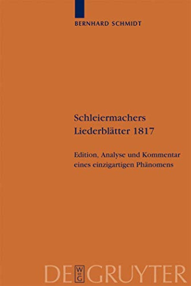 Schleiermachers Liederblätter 1817 – Edition, Analyse und Kommentar eines einzigartigen Phänomens