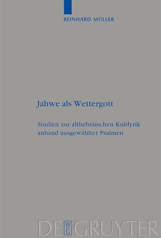 Jahwe als Wettergott – Studien zur althebräischen Kultlyrik anhand ausgewählter Psalmen