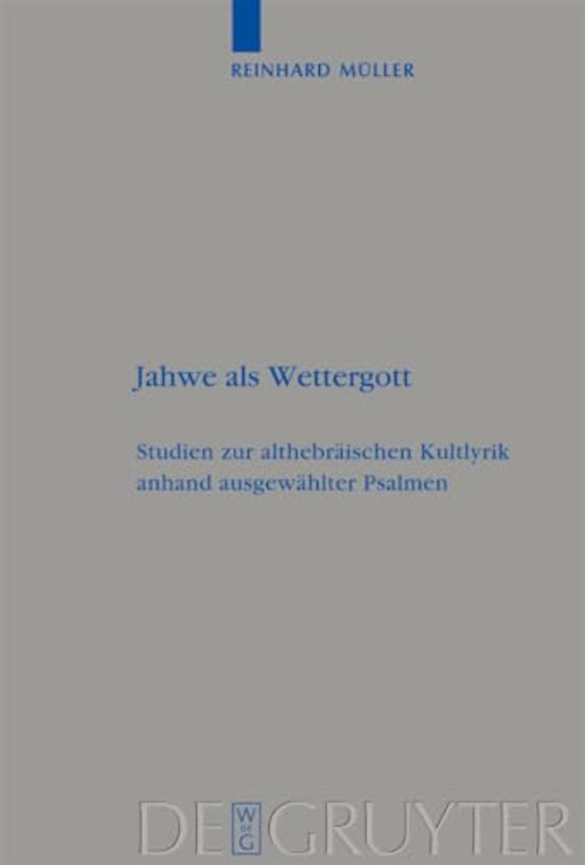 Jahwe als Wettergott – Studien zur althebräischen Kultlyrik anhand ausgewählter Psalmen