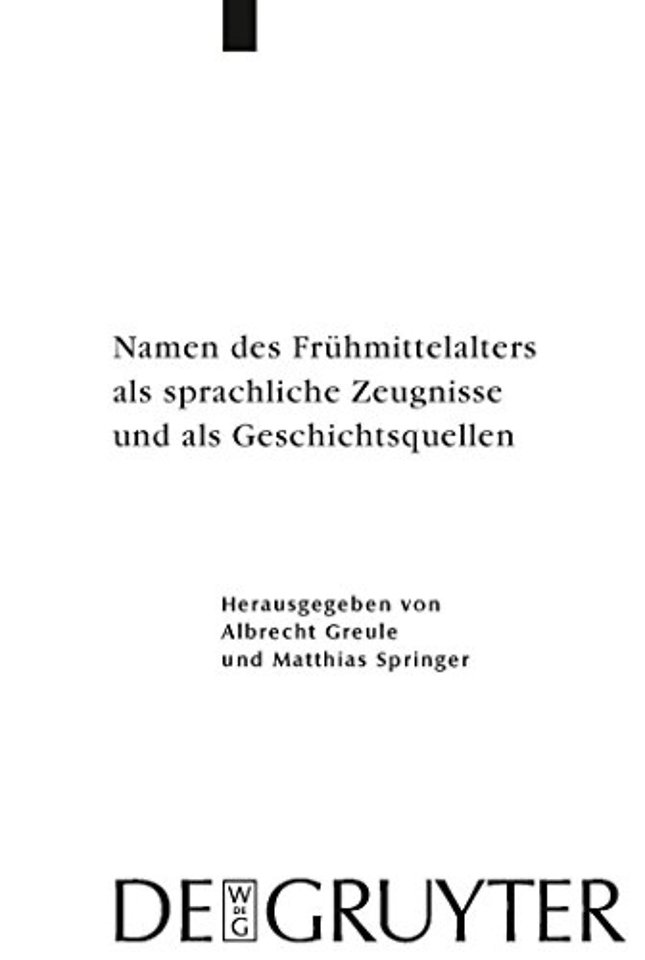 Namen des Fruhmittelalters als sprachliche Zeugnisse und als Geschichtsquellen