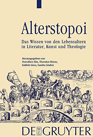 Alterstopoi – Das Wissen von den Lebensaltern in Literatur, Kunst und Theologie