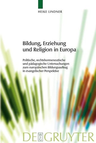 Bildung, Erziehung und Religion in Europa – Politische, rechtshermeneutische und pädagogische Untersuchungen zum europäischen Bildungsauftrag in