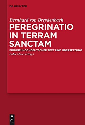 Peregrinatio in terram sanctam – Eine Pilgerreise ins Heilige Land. Frühneuhochdeutscher Text und Übersetzung