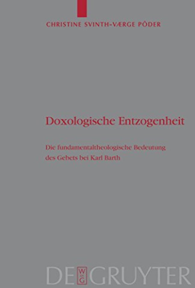 Doxologische Entzogenheit – Die fundamentaltheologische Bedeutung des Gebets bei Karl Barth