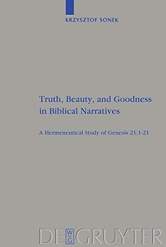 Truth, Beauty, and Goodness in Biblical Narrativ – A Hermeneutical Study of Genesis 21:1–21