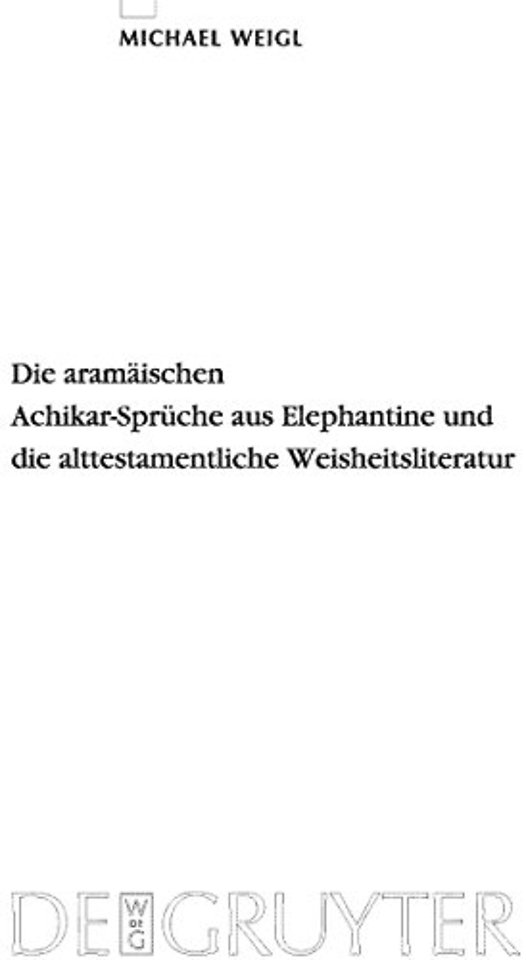 Die aramäischen Achikar–Sprüche aus Elephantine und die alttestamentliche Weisheitsliteratur