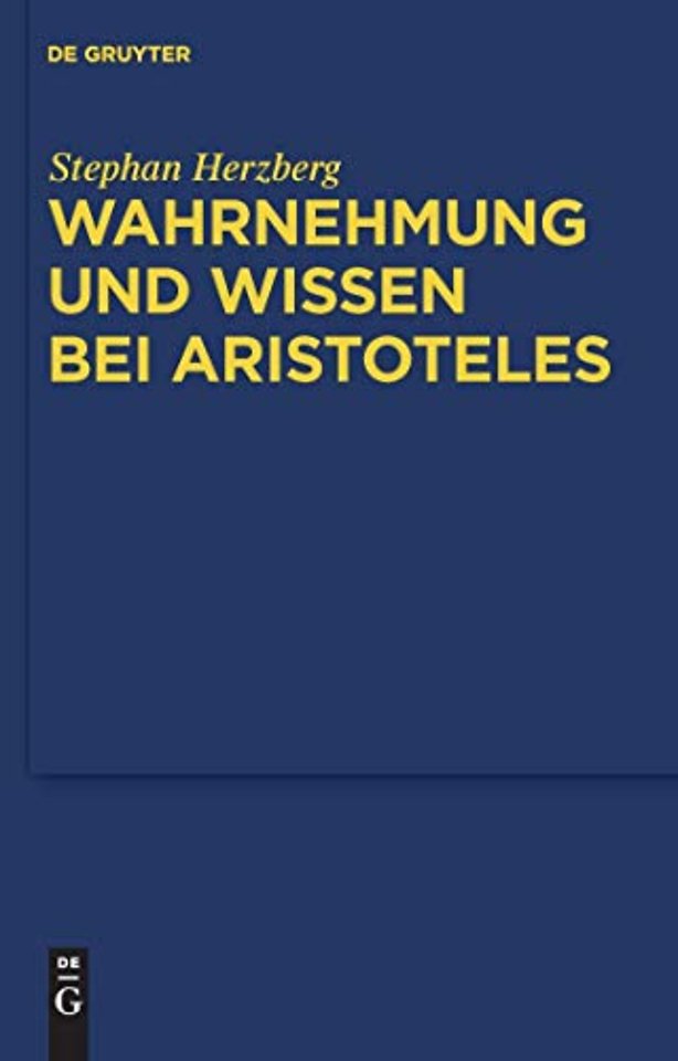 Wahrnehmung und Wissen bei Aristoteles – Zur epistemologischen Funktion der Wahrnehmung