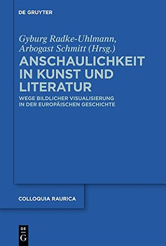 Anschaulichkeit in Kunst und Literatur – Wege bildlicher Visualisierung in der europäischen Geschichte