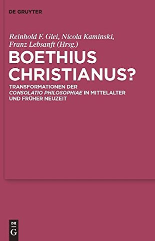 Boethius Christianus? – Transformationen der "Consolatio Philosophiae" in Mittelalter und Früher Neuzeit