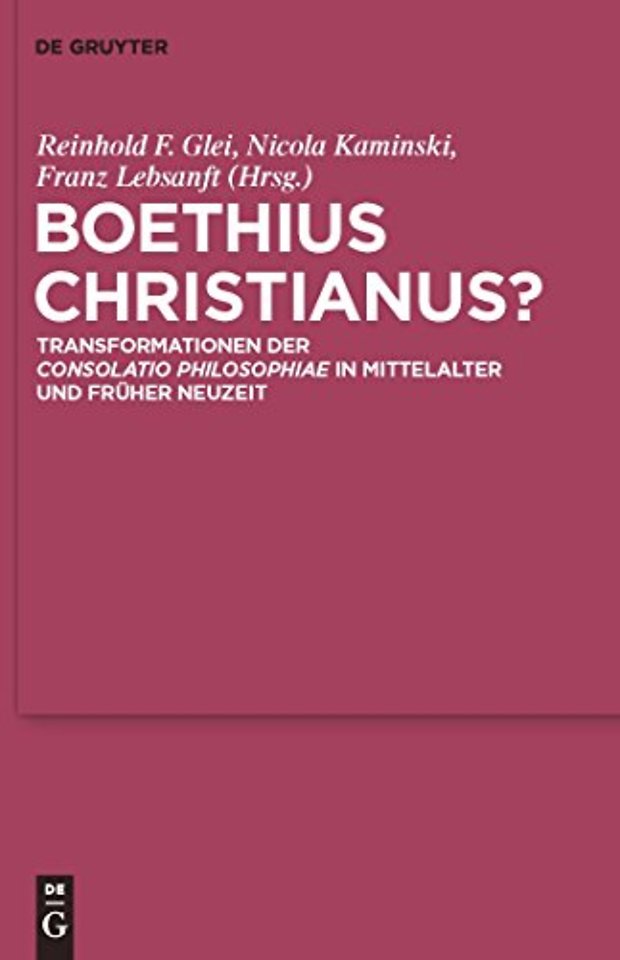 Boethius Christianus? – Transformationen der "Consolatio Philosophiae" in Mittelalter und Früher Neuzeit