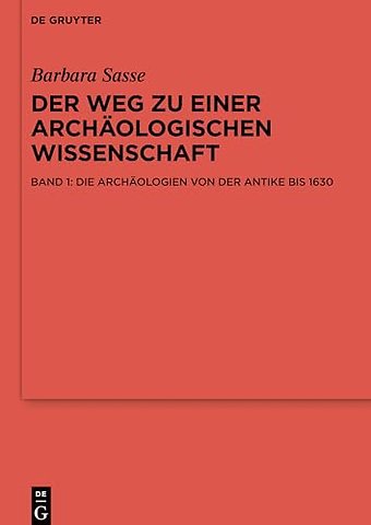 Die Archäologien von der Antike bis 1630