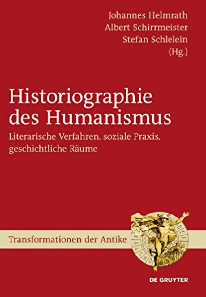 Historiographie des Humanismus – Literarische Verfahren, soziale Praxis, geschichtliche Räume