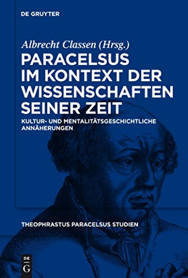 Paracelsus im Kontext der Wissenschaften seiner – Kultur– und mentalitätsgeschichtliche Annäherungen