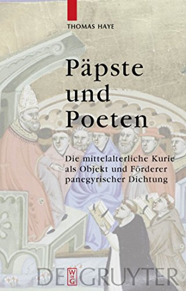 Päpste und Poeten – Die mittelalterliche Kurie als Objekt und Förderer panegyrischer Dichtung