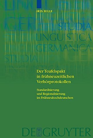 Der Teufelspakt in frühneuzeitlichen Verhörproto – Standardisierung und Regionalisierung im Frühneuhochdeutschen