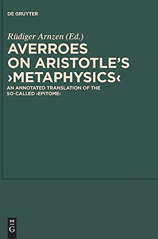 On Aristotle`s "Metaphysics" – An Annotated Translation of the So–called "Epitome"