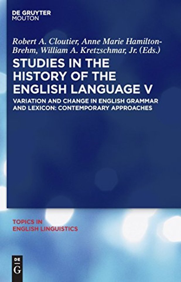 Studies in the History of the English Language V – Variation and Change in English Grammar and Lexicon: Contemporary Approaches