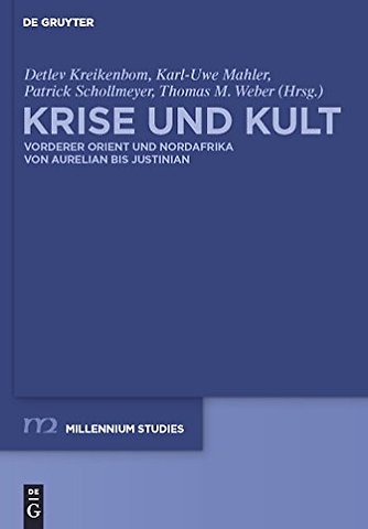 Krise und Kult – Vorderer Orient und Nordafrika von Aurelian bis Justinian