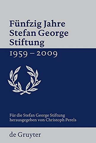 Fünfzig Jahre Stefan George Stiftung 1959–2009