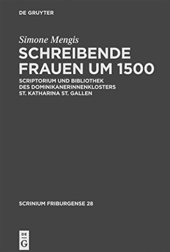 Schreibende Frauen um 1500 – Scriptorium und Bibliothek des Dominikanerinnenklosters St. Katharina St. Gallen