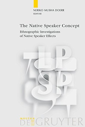 The Native Speaker Concept – Ethnographic Investigations of Native Speaker Effects