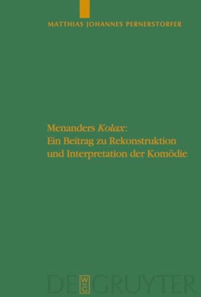 Menanders "Kolax" – Ein Beitrag zu Rekonstruktion und Interpretation der Komödie. Mit Edition und Übersetzung der Fragmente und Testimonien sowie ei