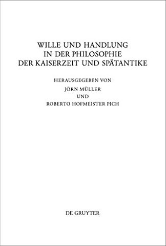 Wille und Handlung in der Philosophie der Kaiserzeit und Spätantike