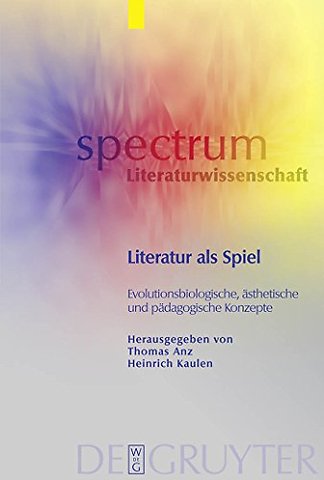 Literatur als Spiel – Evolutionsbiologische, ästhetische und pädagogische Konzepte