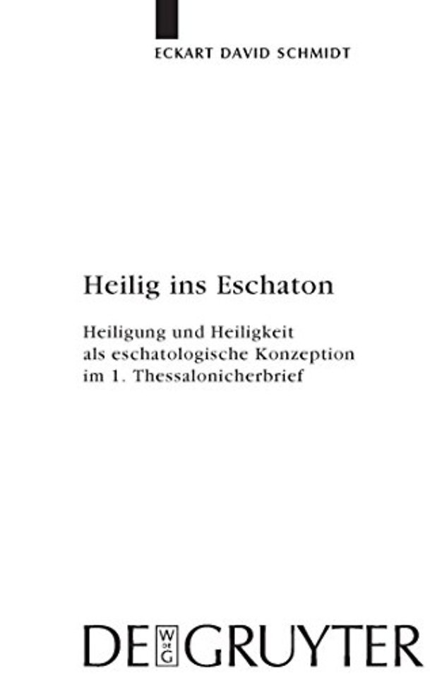 Heilig ins Eschaton – Heiligung und Heiligkeit als eschatologische Konzeption im 1. Thessalonicherbrief