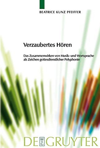 Verzaubertes Hören – Das Zusammenwirken von Musik– und Wortsprache als Zeichen gottesdienstlicher Polyphonie