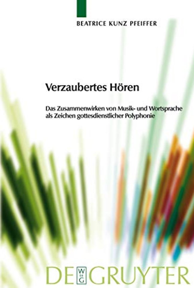 Verzaubertes Hören – Das Zusammenwirken von Musik– und Wortsprache als Zeichen gottesdienstlicher Polyphonie