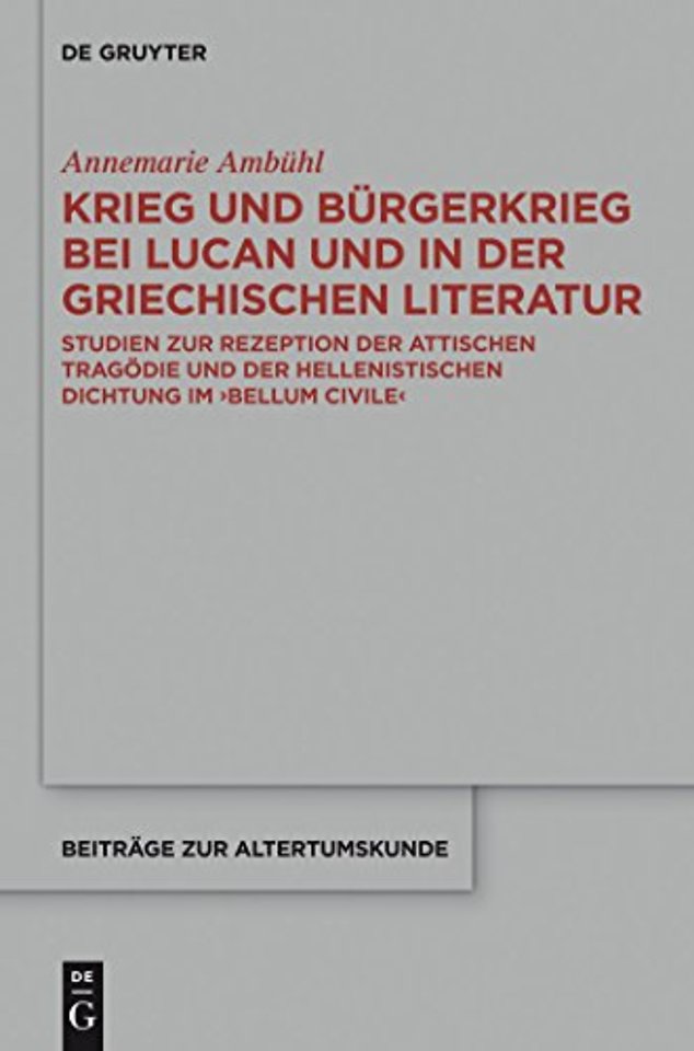 Krieg und Bürgerkrieg bei Lucan und in der griec – Studien zur Rezeption der attischen Tragödie und der hellenistischen Dichtung im "Bellum civile"