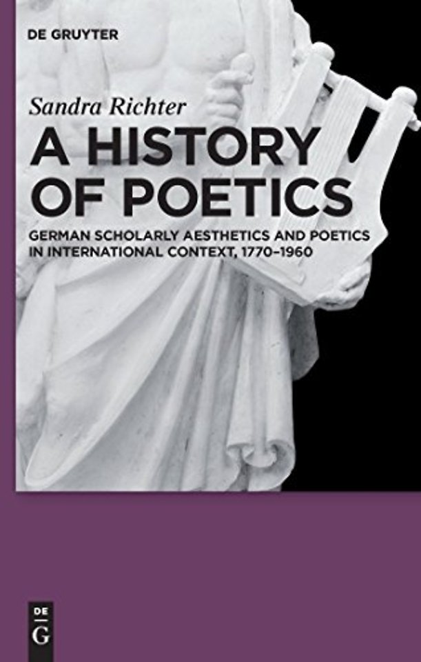 A History of Poetics – German Scholarly Aesthetics and Poetics in International Context, 1770–1960