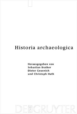Historia archaeologica – Festschrift für Heiko Steuer zum 70. Geburtstag